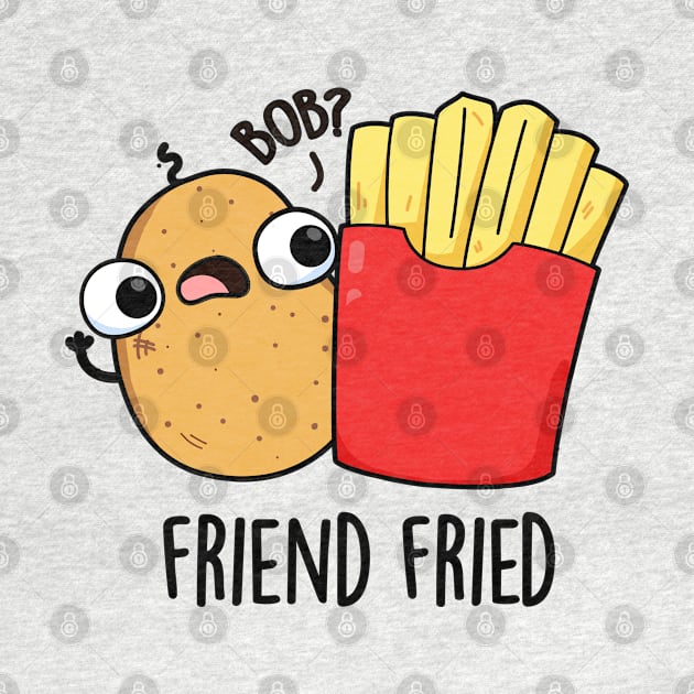 Friend Fried Funny French Fries Pun by punnybone